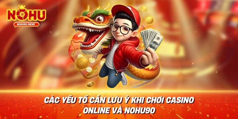 Các Yếu Tố Cần Lưu Ý Khi Chơi Casino Online và Nohu90